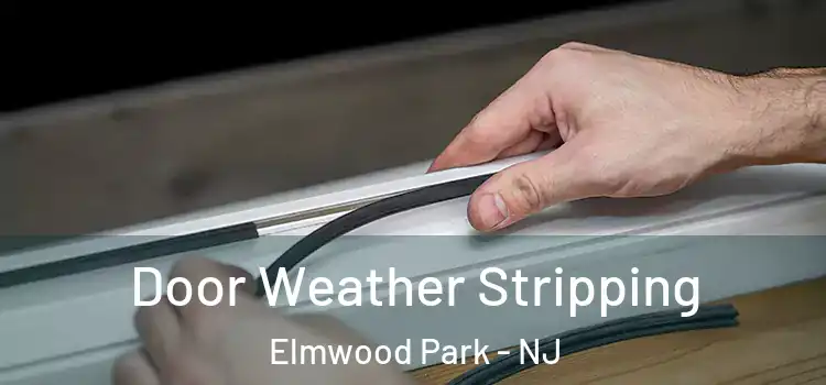 Door Weather Stripping Elmwood Park - NJ