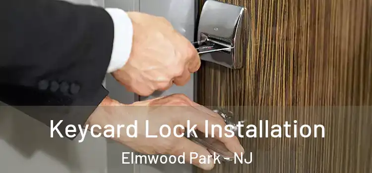 Keycard Lock Installation Elmwood Park - NJ