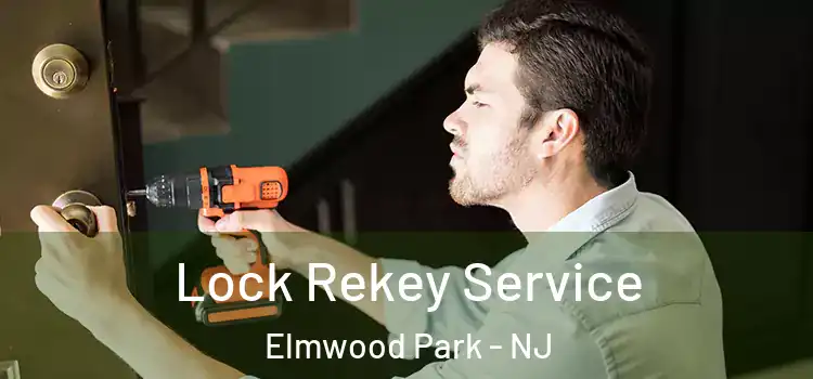 Lock Rekey Service Elmwood Park - NJ