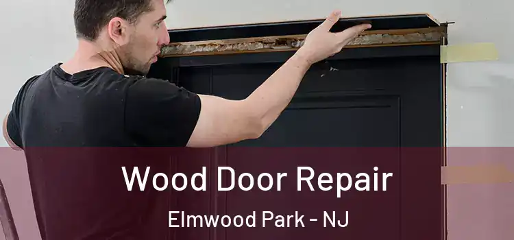 Wood Door Repair Elmwood Park - NJ